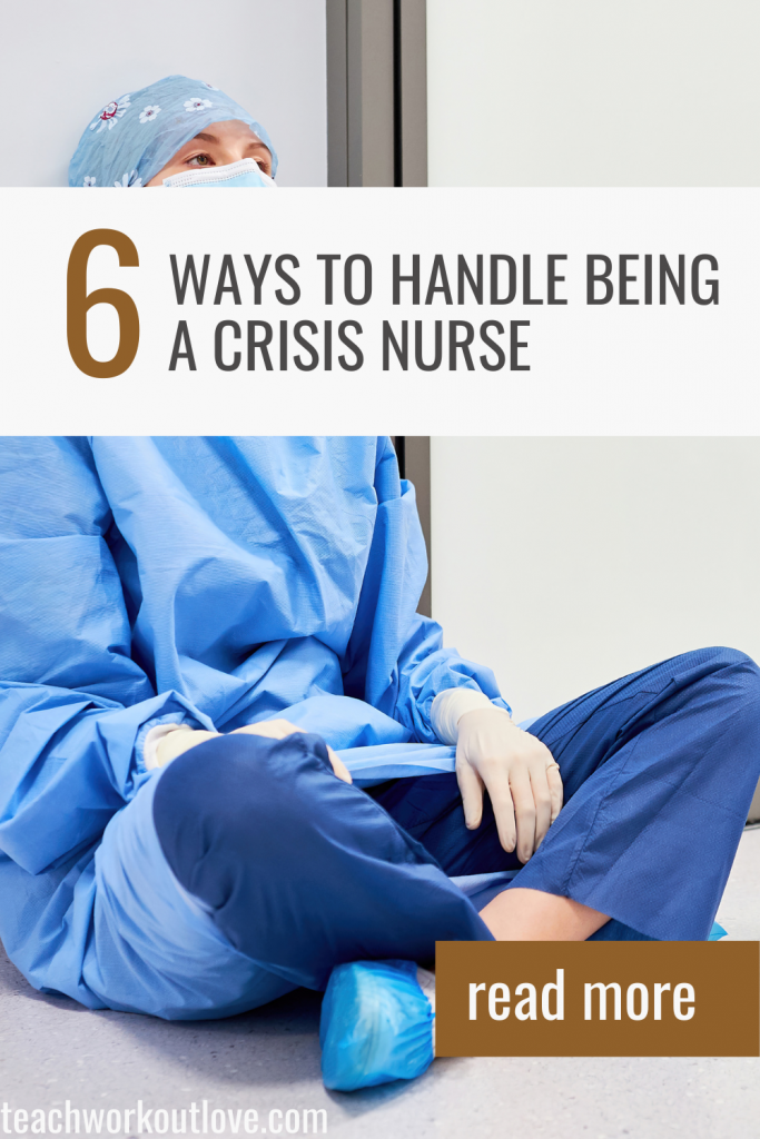 How To Handle Being a Crisis Nurse - Teach.Workout.Love