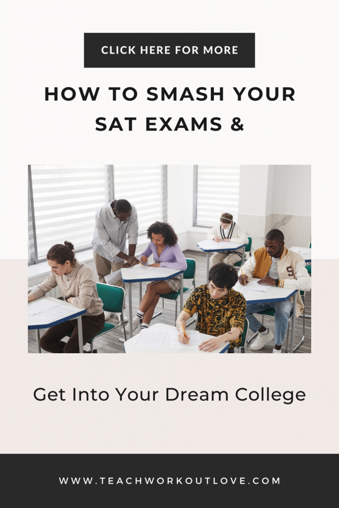 How to Smash Your SAT Exams & Get into Your Dream College - Teach ...
