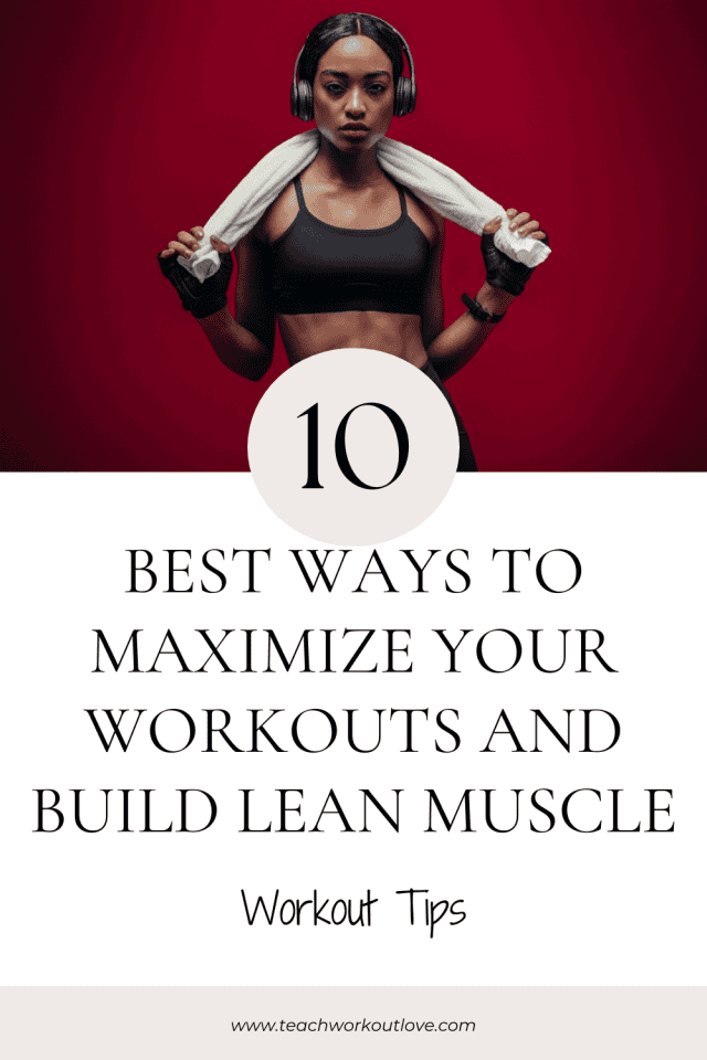 10 Best Ways to Maximize Your Workouts and Build Lean Muscle - Teach ...