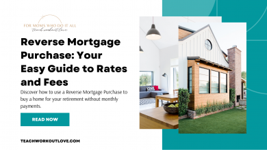 Reverse Mortgage Purchase Your Easy Guide to Rates and Fees - Working Mom Blogs