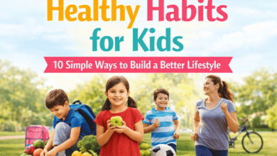 Healthy Habits for Kids: 10 Simple Ways Every Parent Can Teach a Better Lifestyle