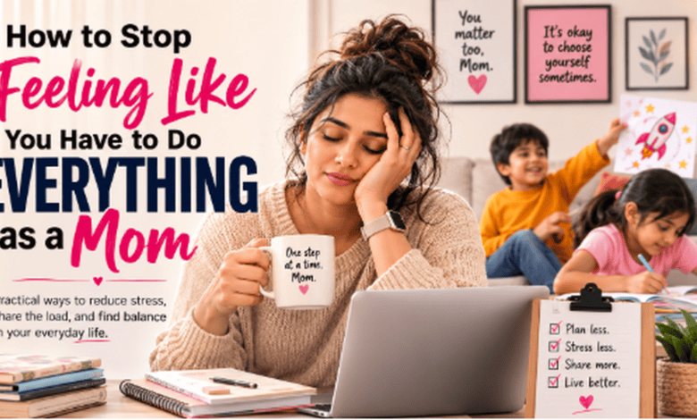 How to Stop Feeling Like You Have to Do Everything as a Mom