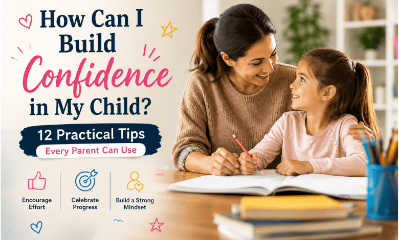 How Can I Build Confidence in My Child? Parent Guide